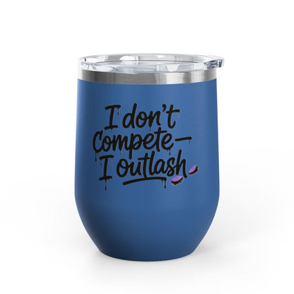 I don't compete I outlash Tumbler