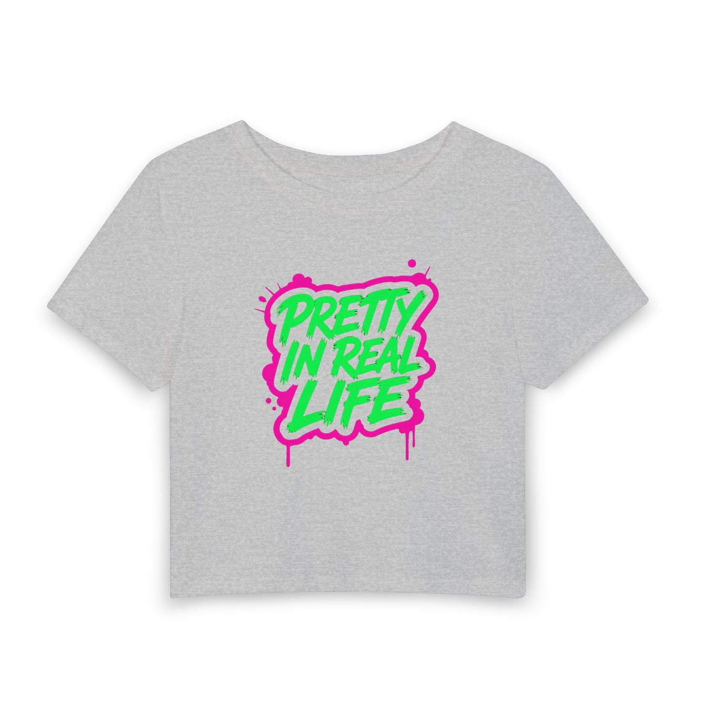 Pretty in real life Crop Tee