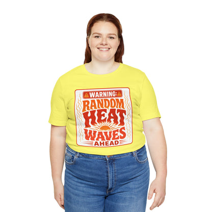 Warning: Random heat waves ahead T-shirt