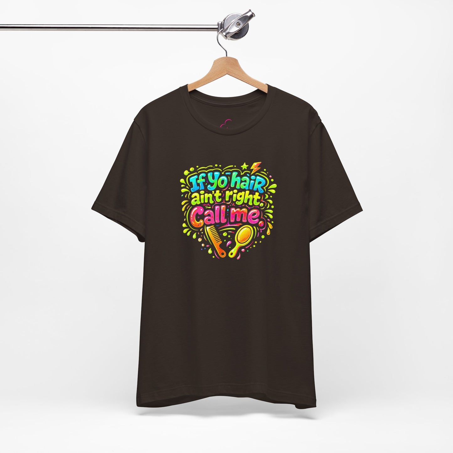 If yo hair ain't right call me T-shirt