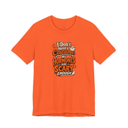 I don't need a costume. My hormones are scary enough T-shirt