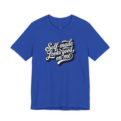 Self-made looks good on me T-shirt