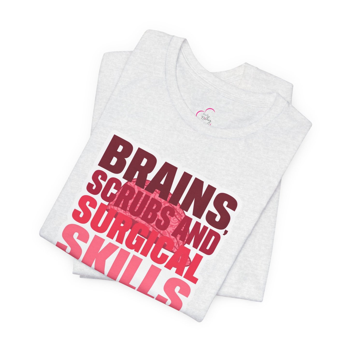 Brains, scrubs and surgical skills pink T-shirt
