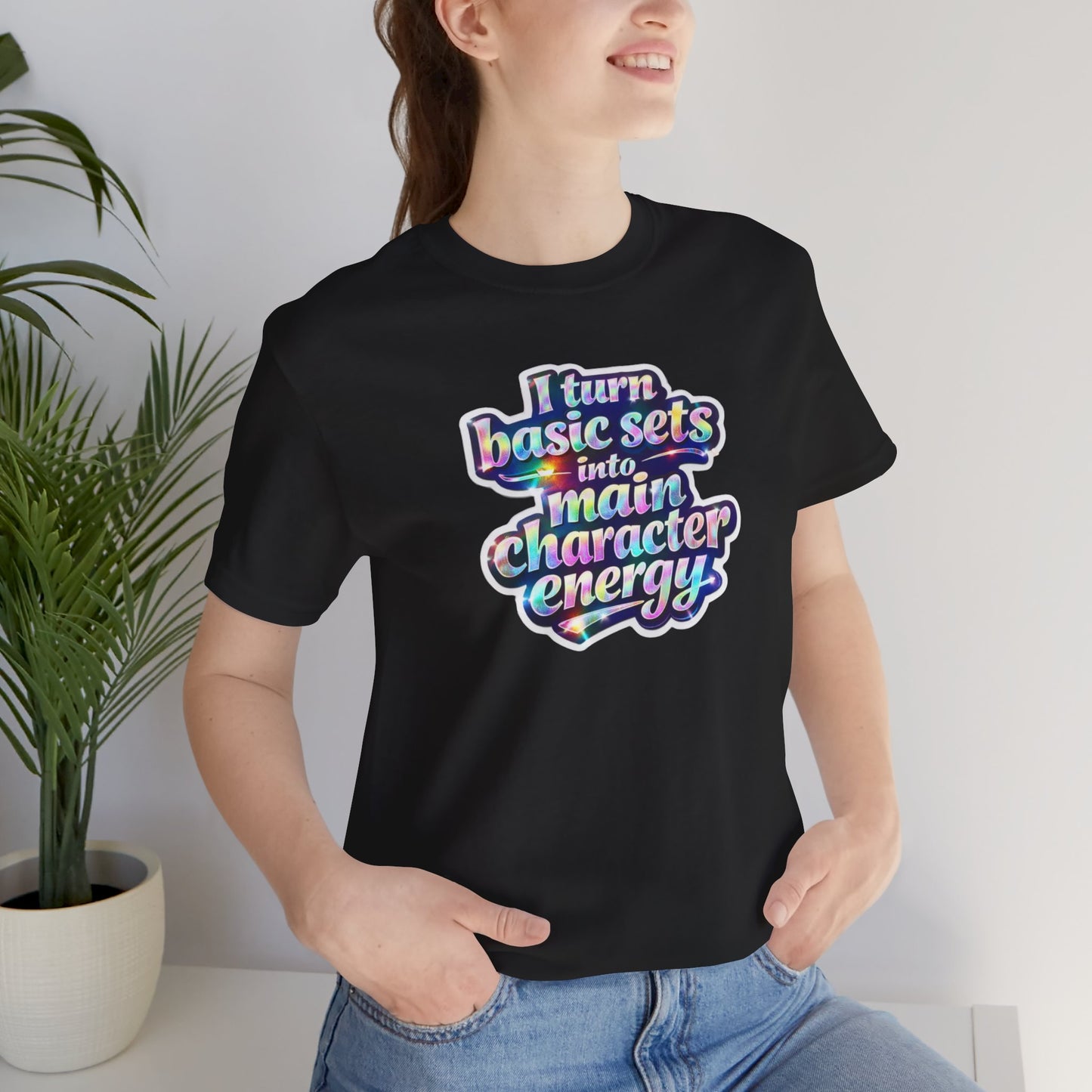 I turn basic sets into main character energy T-shirt