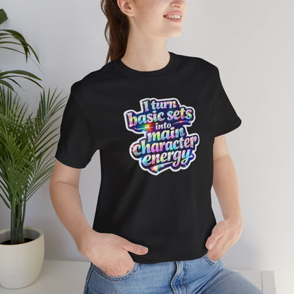 I turn basic sets into main character energy T-shirt