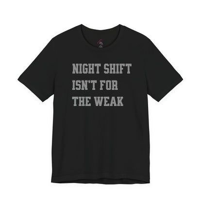 Night shift isn't for the weak T-shirt