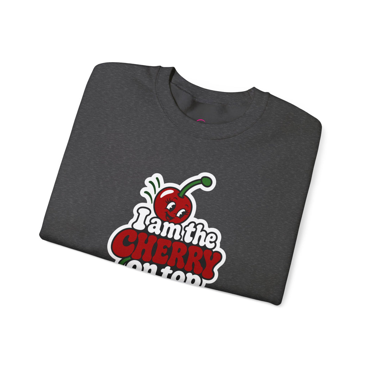 I am the cherry on top Sweatshirt