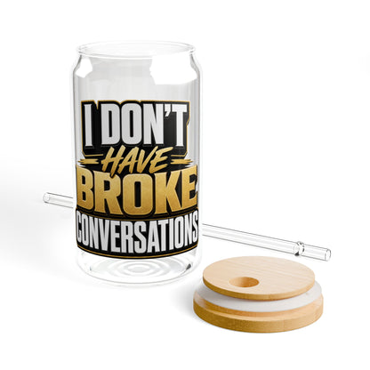 I don't have broke conversations Sipper Glass