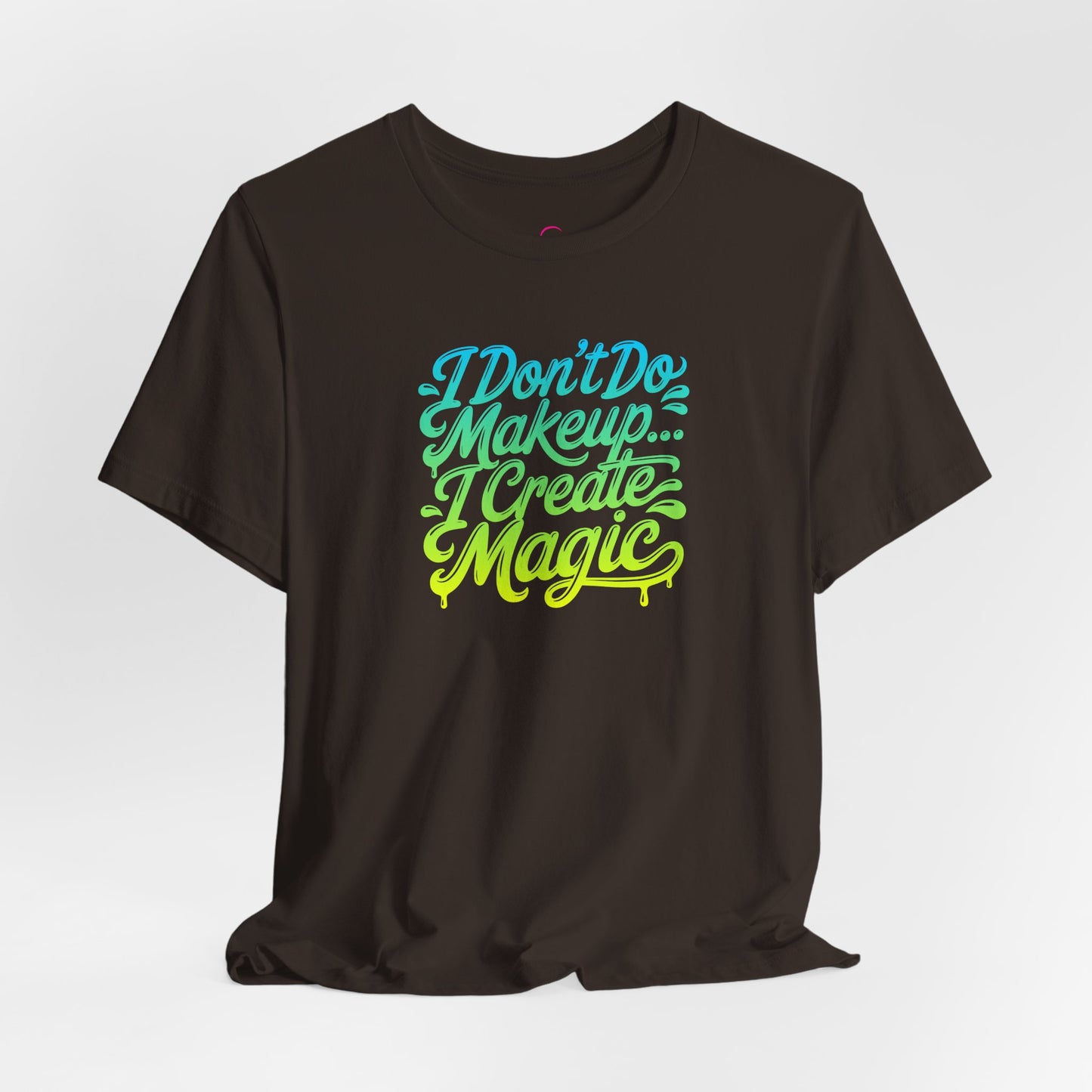 I don't do make up I create magic T-shirt