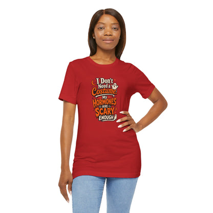 I don't need a costume. My hormones are scary enough T-shirt