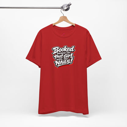 Booked because I'm that girl with the nails T-shirt