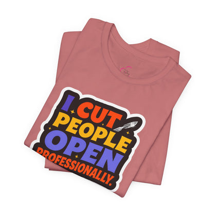 I cut people open professionally T-shirt