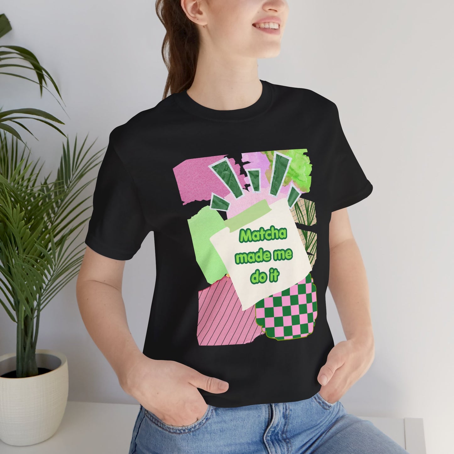 Matcha made me do it T-shirt