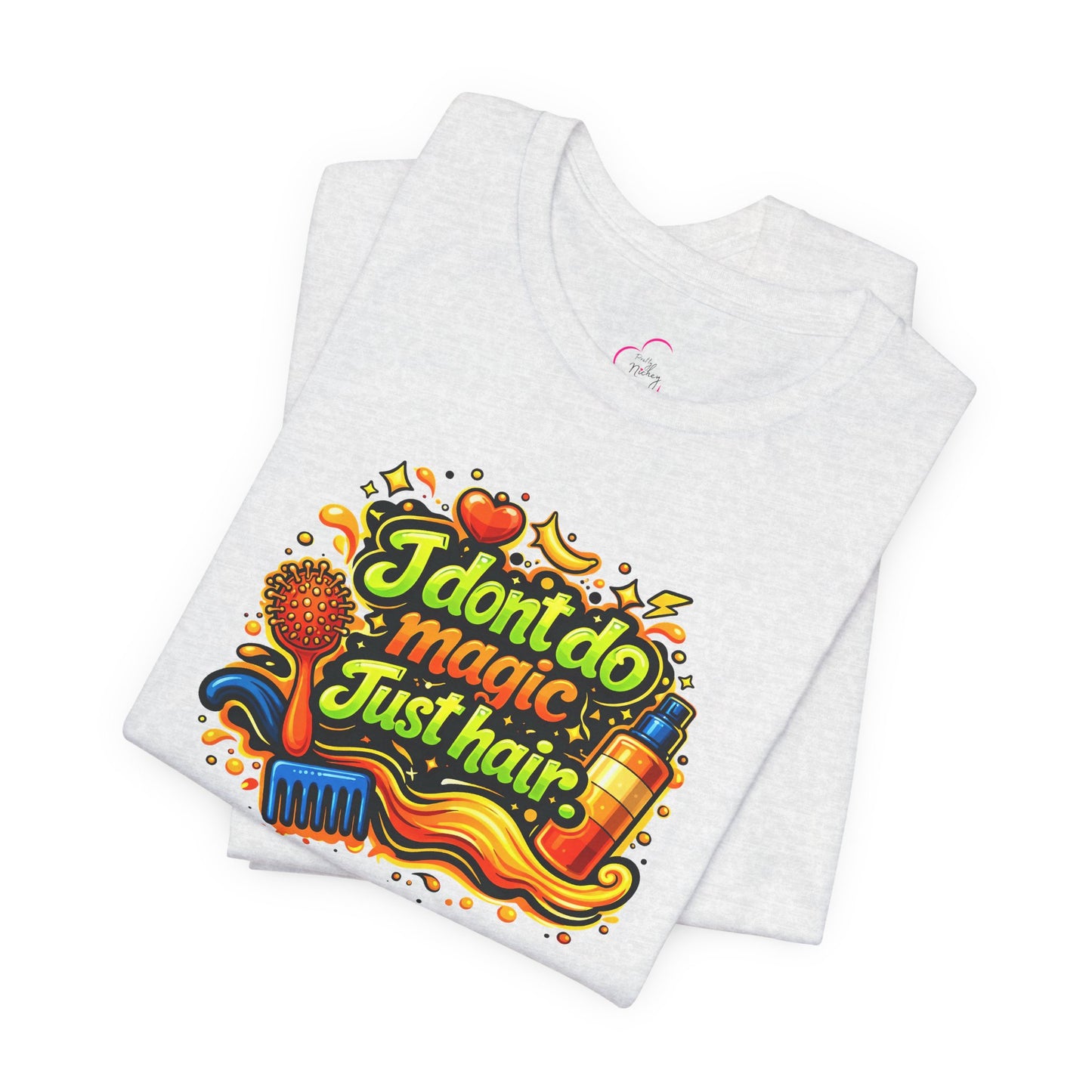 I don't do magic. Just hair T-shirt