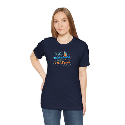 Booked solid because I'm THAT good T-shirt