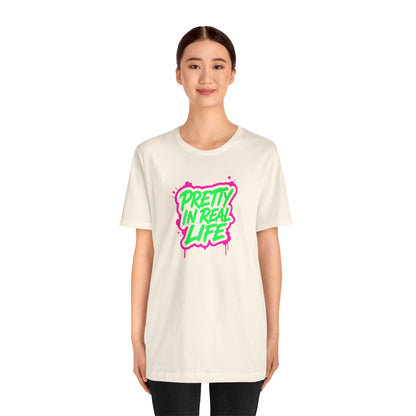 Pretty in real life T-shirt