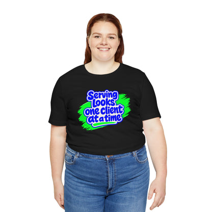 Serving looks one client at a time T-shirt