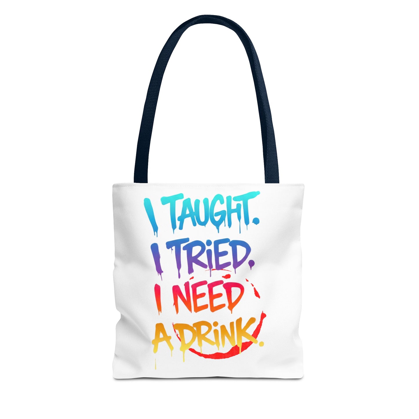 I taught. I tried. I need a drink Tote Bag