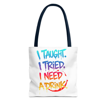 I taught. I tried. I need a drink Tote Bag