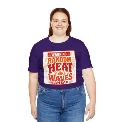Warning: Random heat waves ahead T-shirt