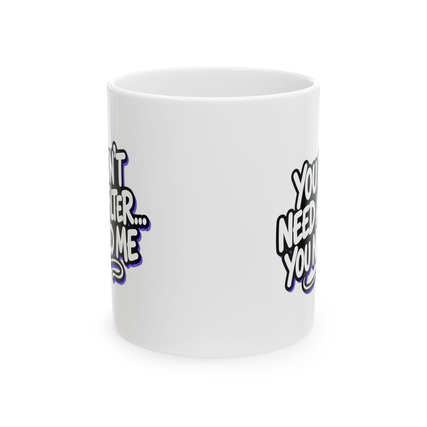 You don't need a filter you need me Mug