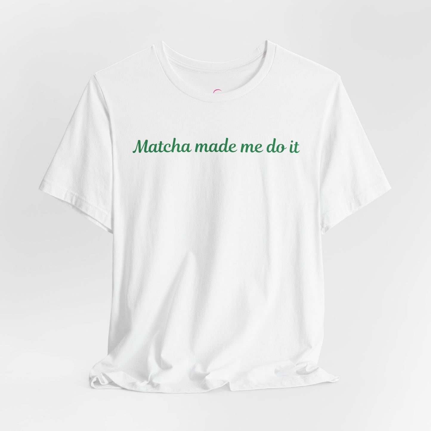 Matcha made me do it T-shirt