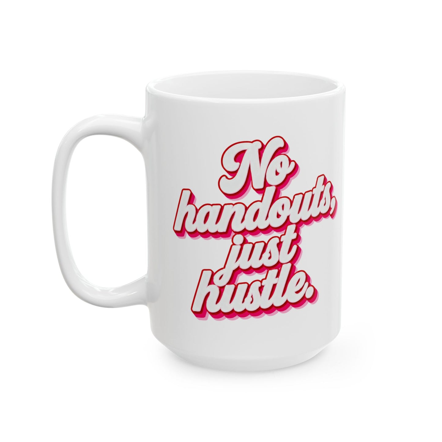 No handouts, just hustle. Mug