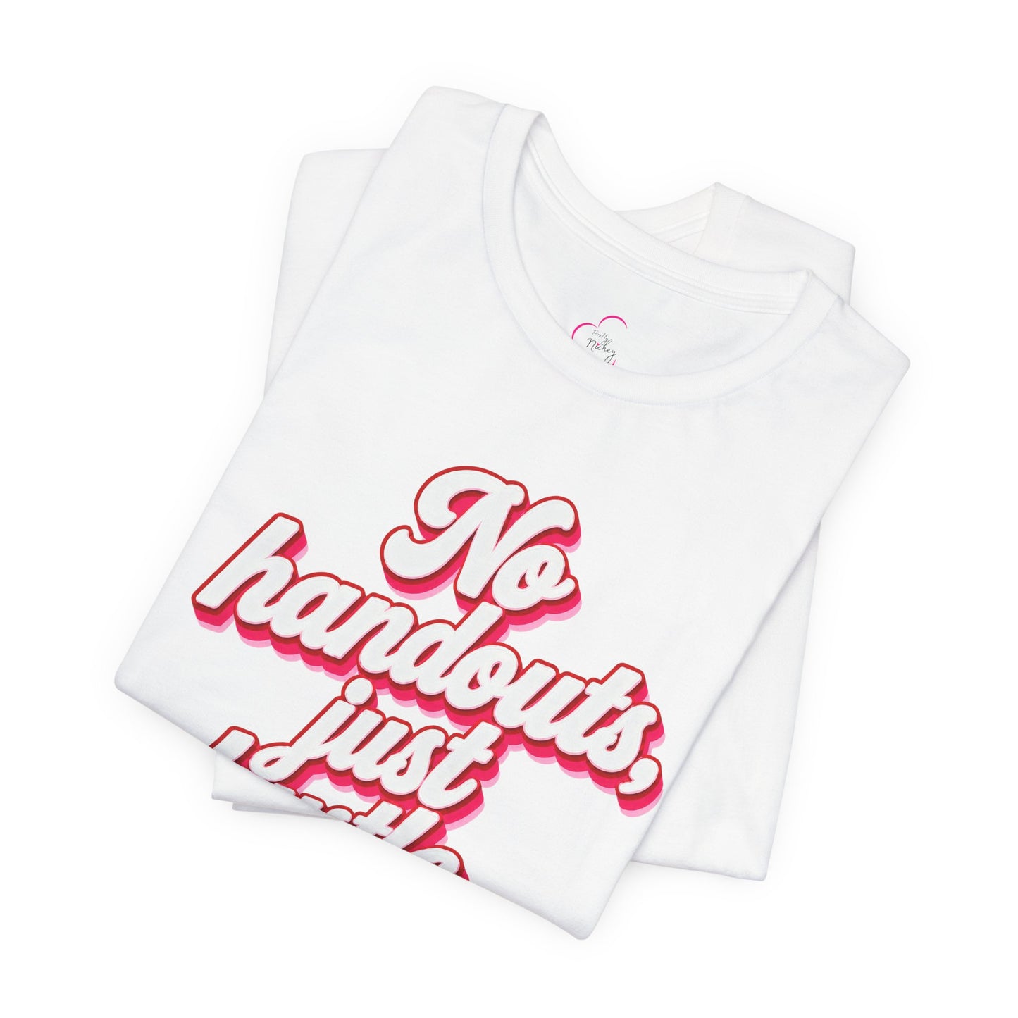 No handouts, just hustle. T-shirt