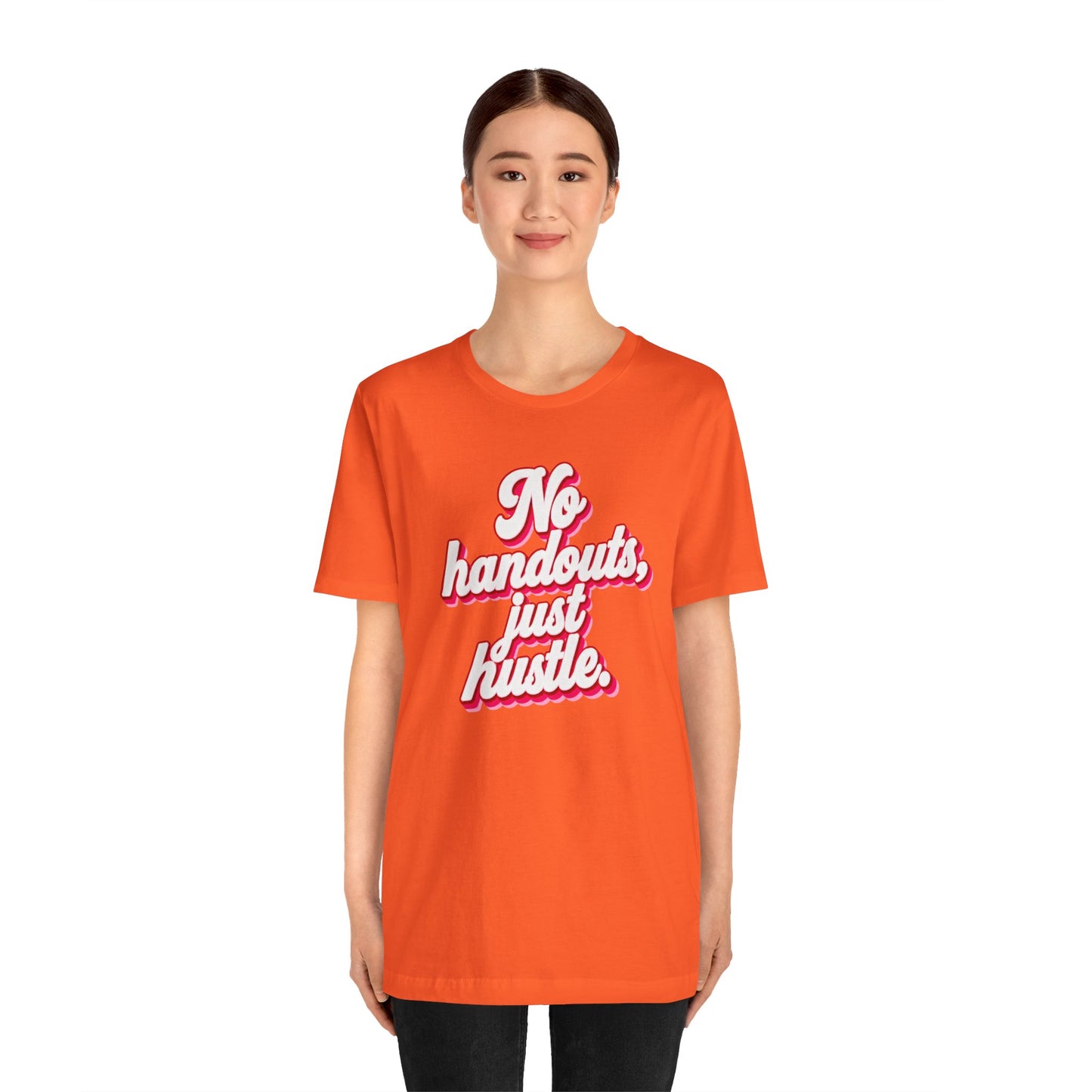 No handouts, just hustle. T-shirt
