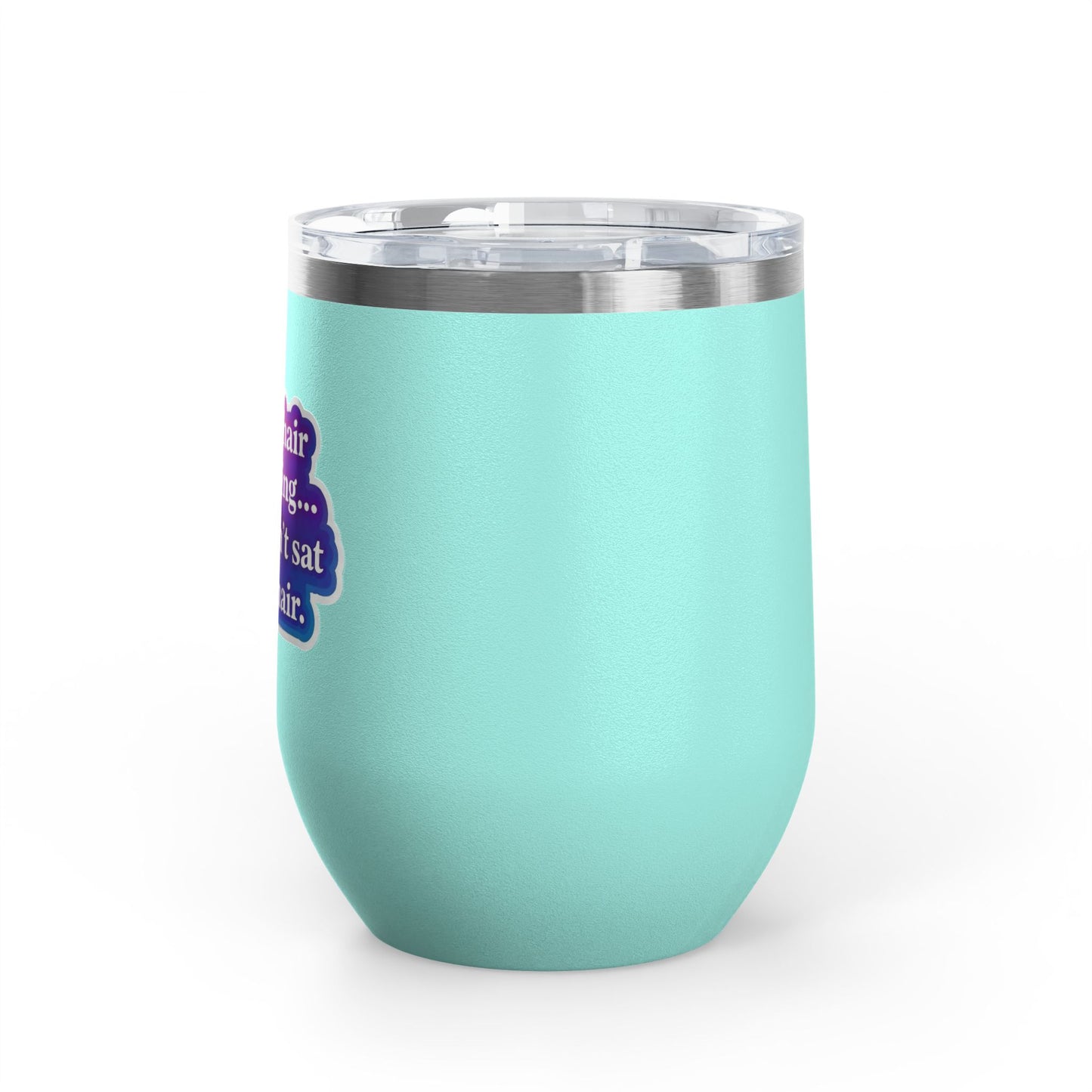 If your hair isn't giving you haven't sat in my chair Tumbler