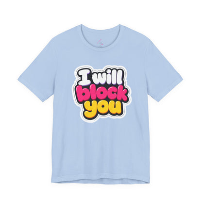 I will block you T-shirt