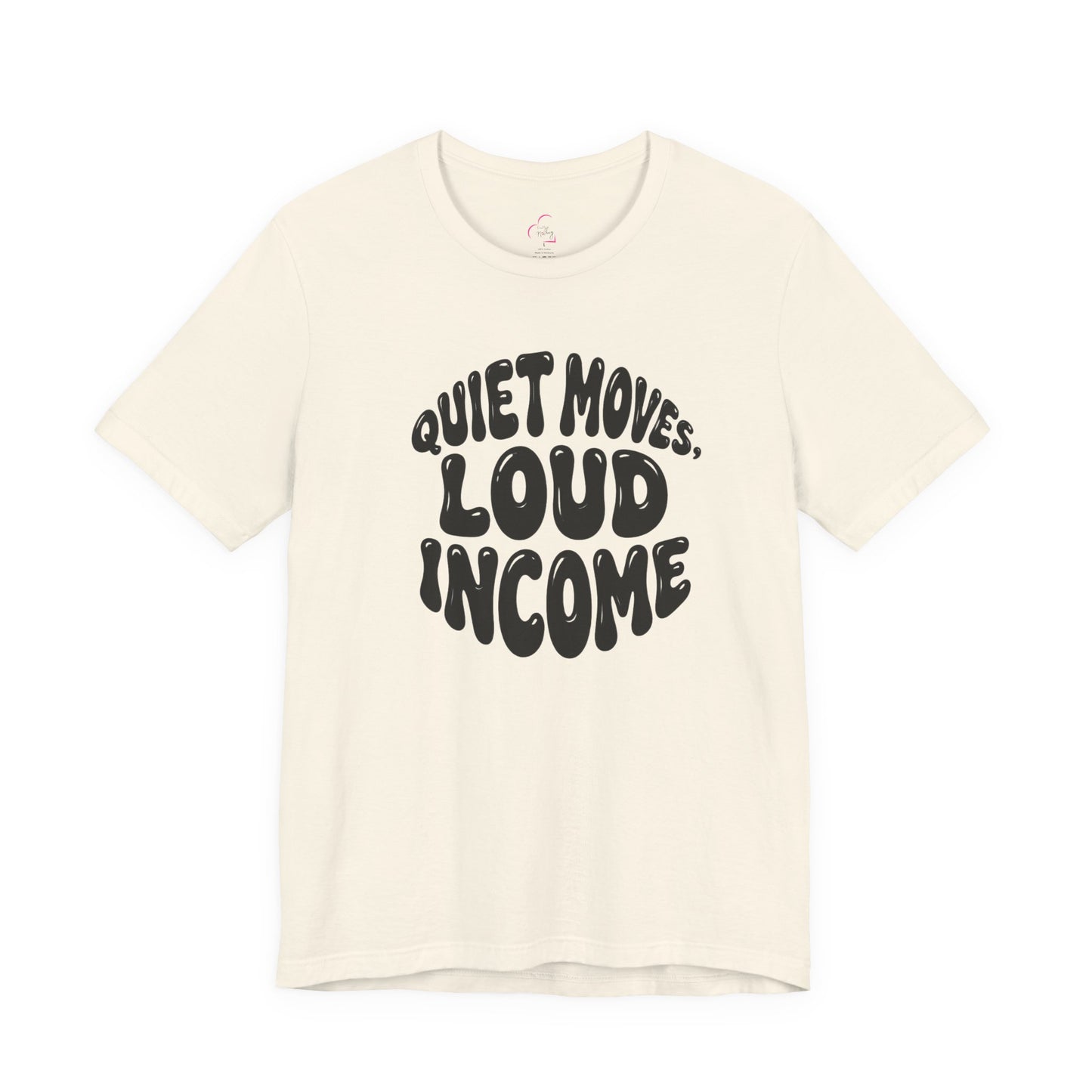 Quiet moves. Loud income T-shirt