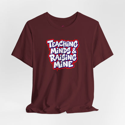 Teaching minds & raising mine T-shirt