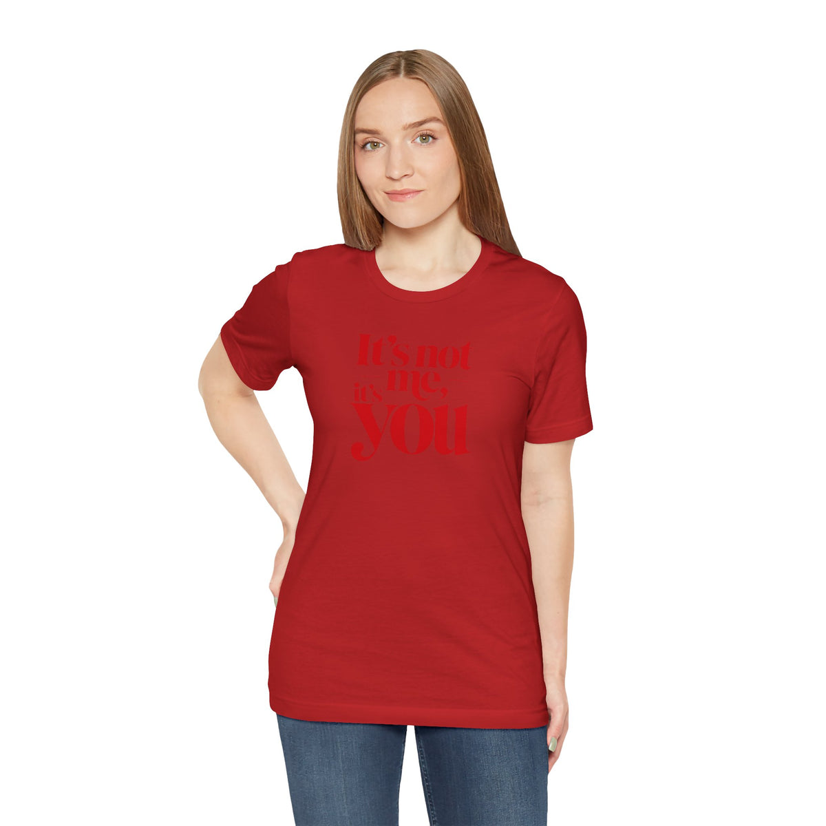 It's not me, it's you T-shirt