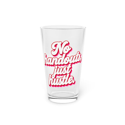 No handouts, just hustle. Beer Glass
