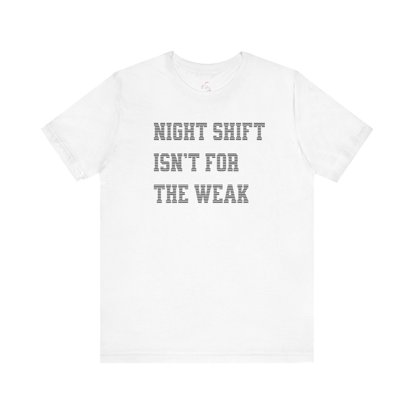 Night shift isn't for the weak T-shirt