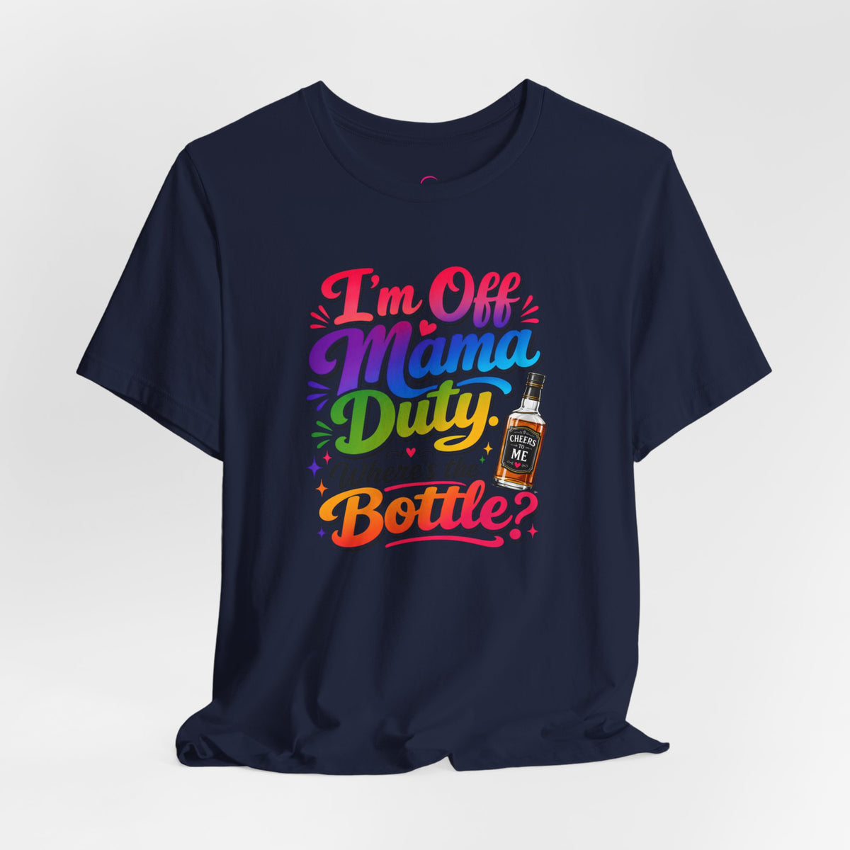 I'm off mama duty where's the bottle ? T-shirt