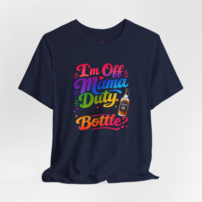 I'm off mama duty where's the bottle ? T-shirt