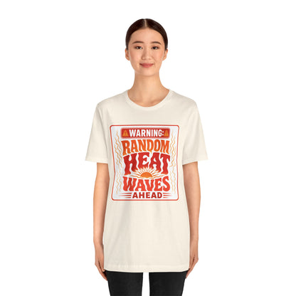 Warning: Random heat waves ahead T-shirt