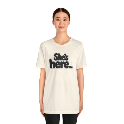 She's here T-shirt