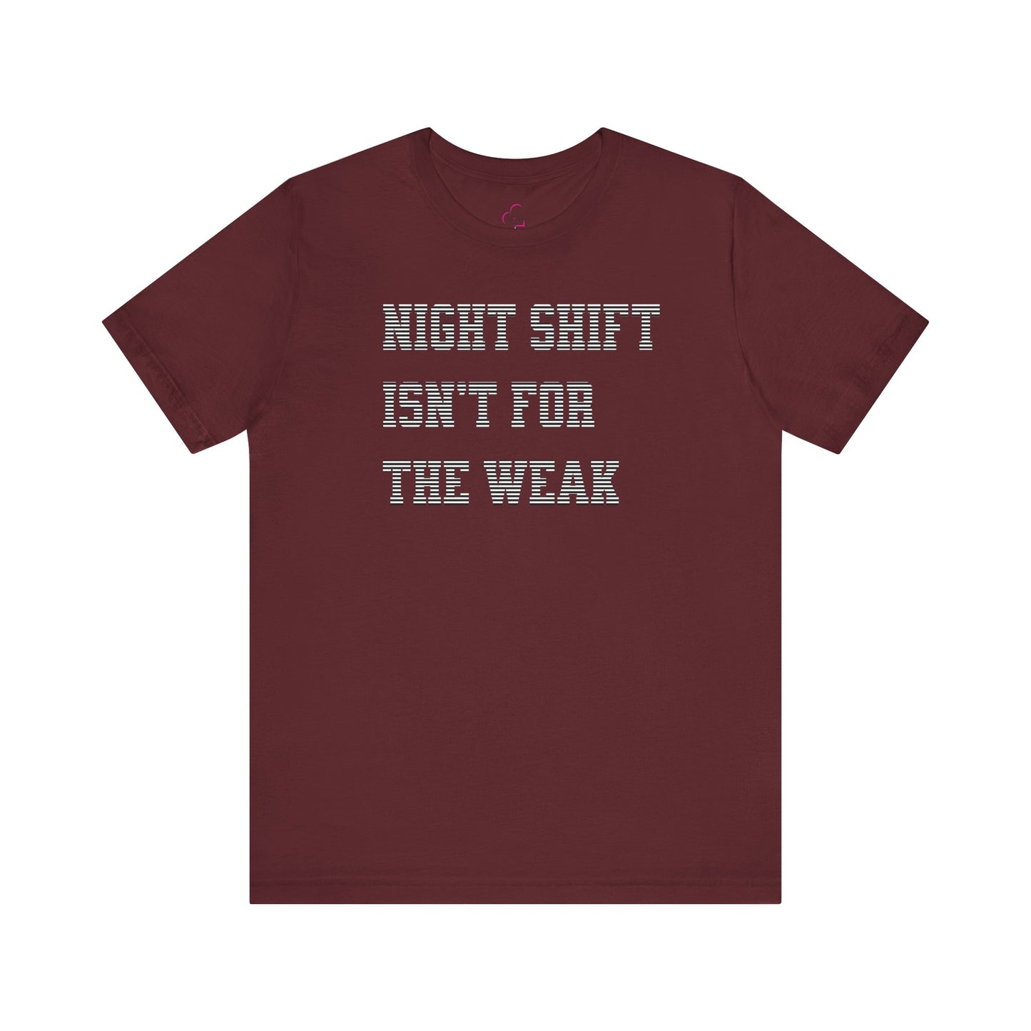 Night shift isn't for the weak T-shirt
