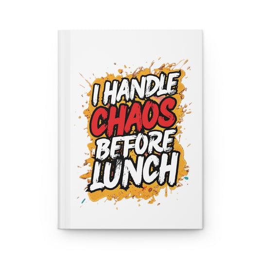 I handle chaos before lunch Hardcover Journal