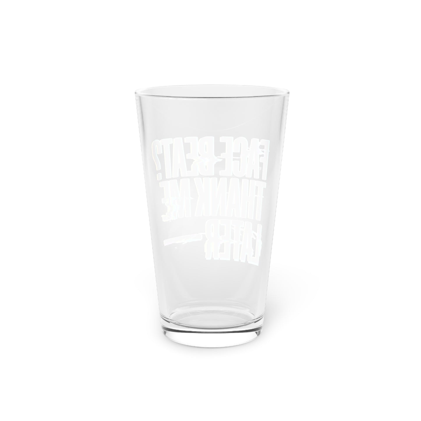 Face beat? Thank me later Beer Glass