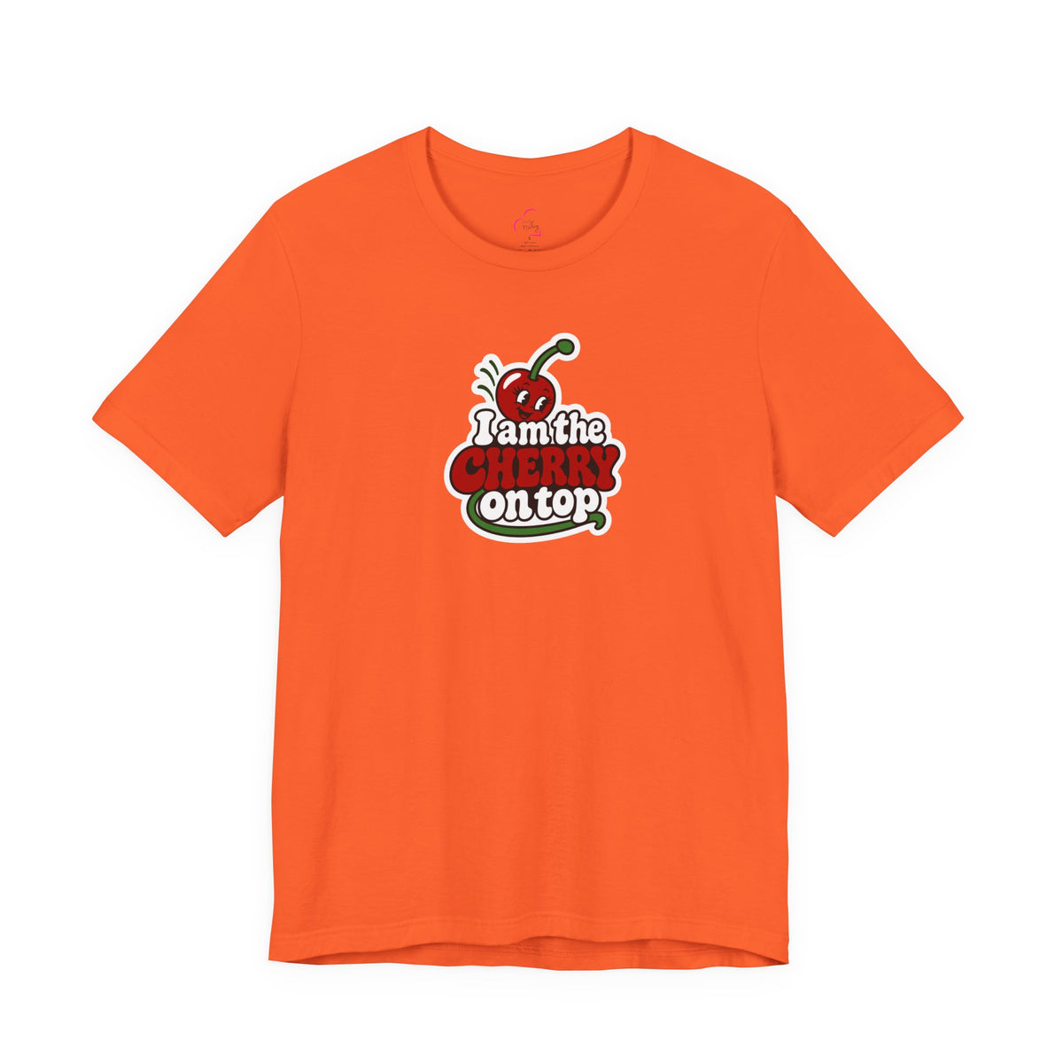 I am the cherry on top T-shirt