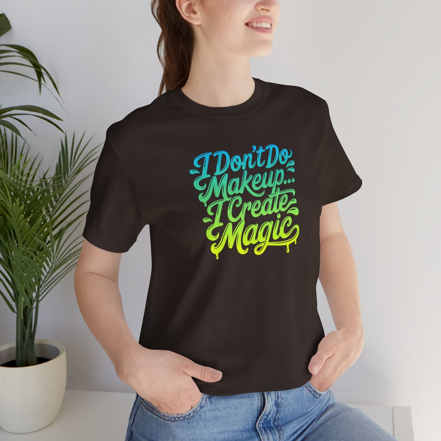 I don't do make up I create magic T-shirt