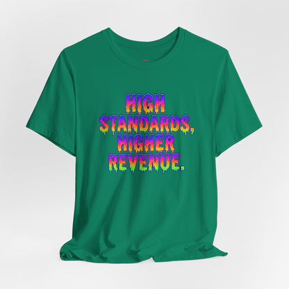 High standards, higher revenue. T-shirt