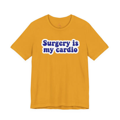 Surgery is my cardio T-shirt