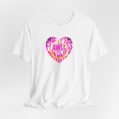 If it's flawless it's mine T-shirt