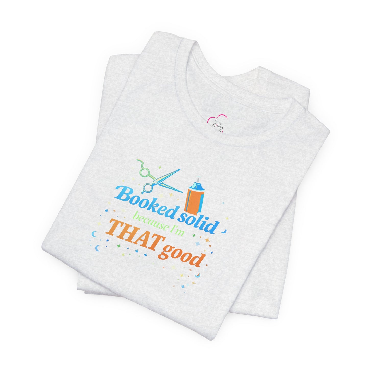 Booked solid because I'm THAT good T-shirt