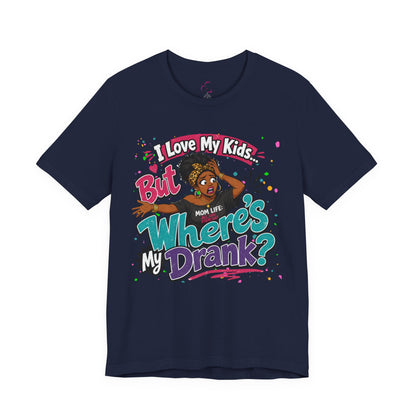 I love my kids but where's my drank? T-shirt